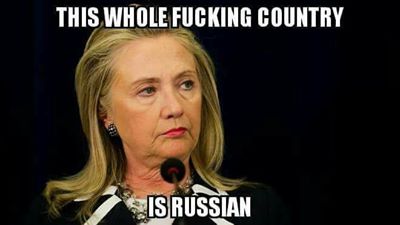 Hilary Clinton thinking " this whole country is russian"